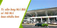 Khoảng cách từ sân bay Nội Bài đến trung tâm Hà Nội bao xa