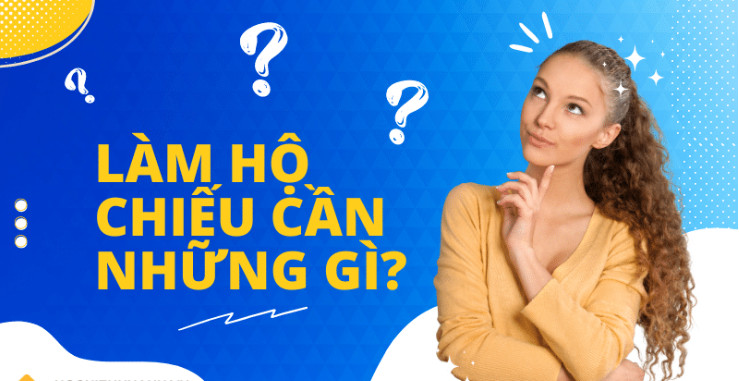 làm hộ chiếu cần những giấy tờ gì 2023
